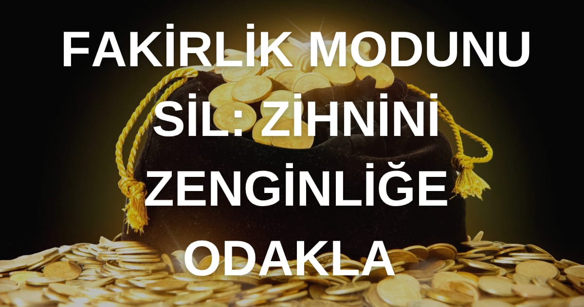 Fakirlik Modunu Sil, Milyoner Yazılımını Yükle: Zengin Zihnin Şaşırtıcı Sırları!