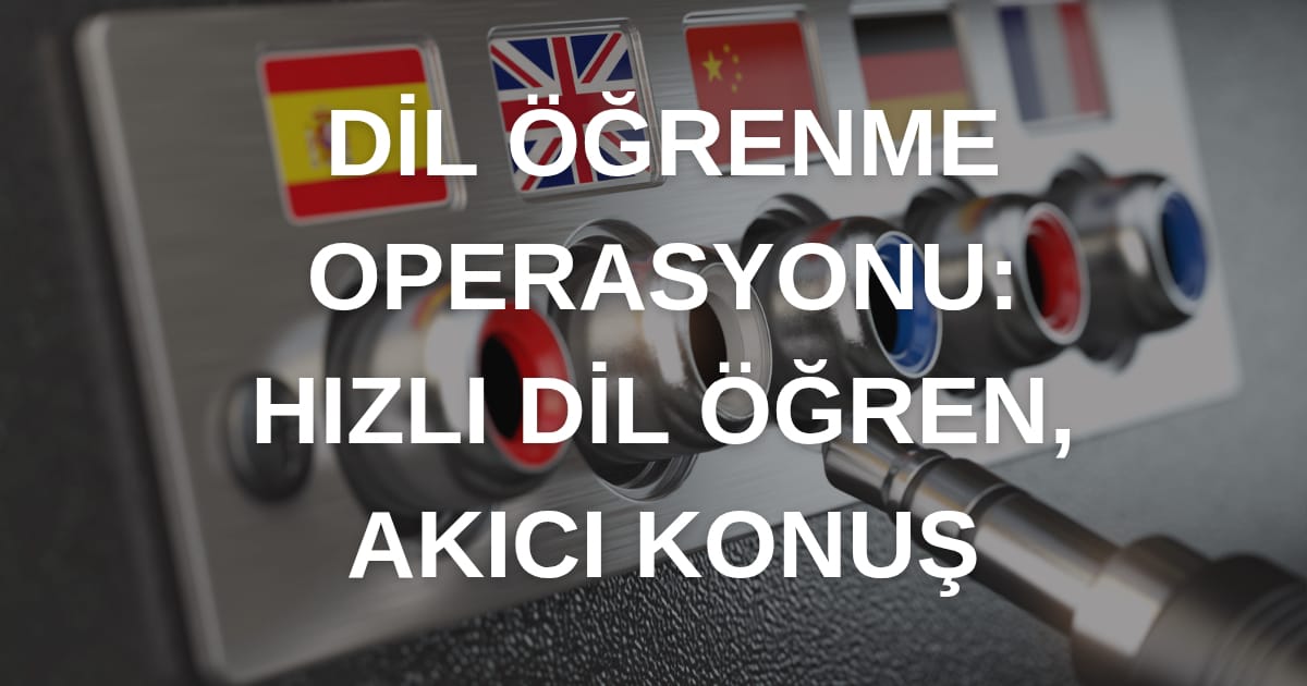 Dil Öğrenme Operasyonu: Çok Dillilik Savaşçısı Rehberi