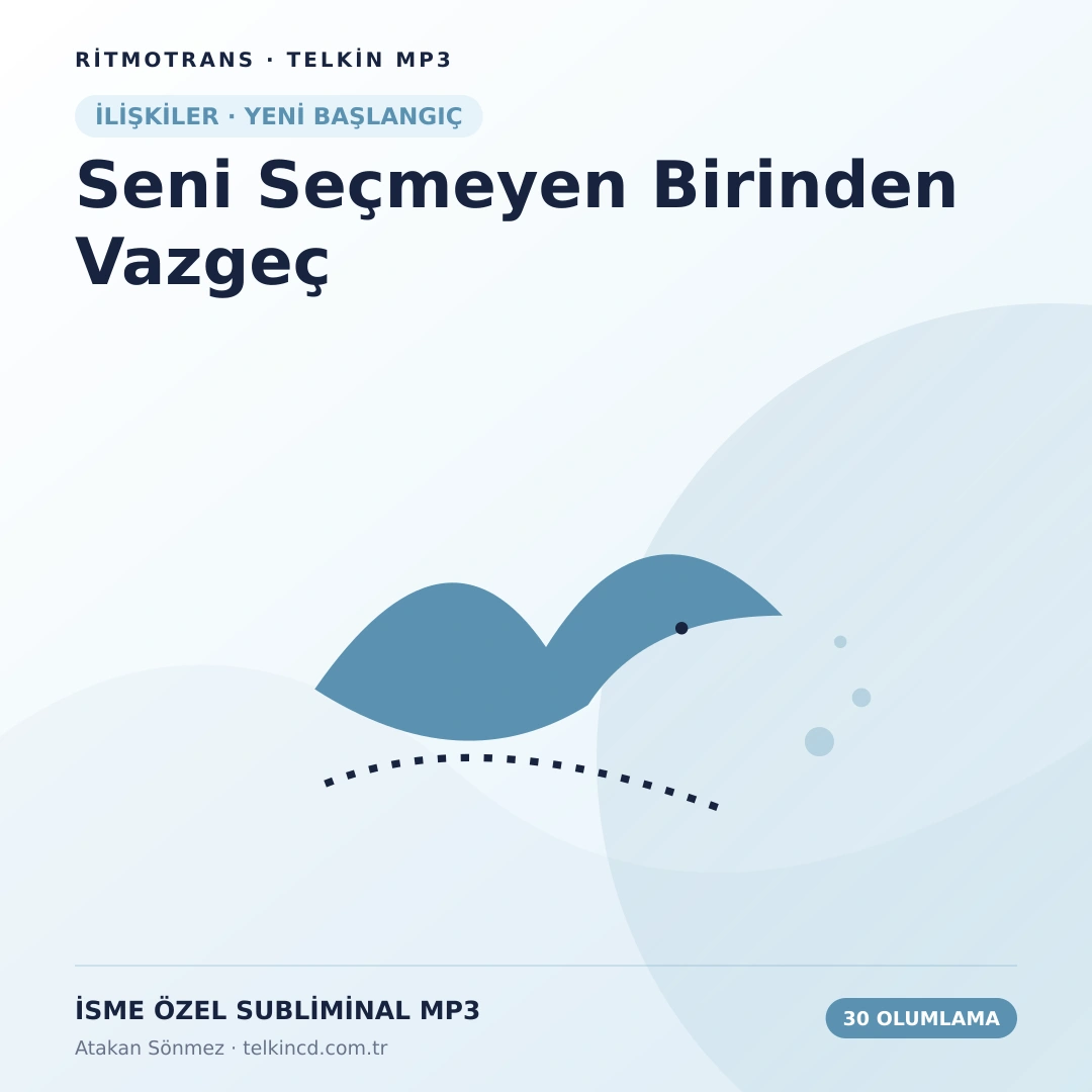 Seni Seçmeyen Birinden Vazgeç | 30 Olumlamalı İsme Özel Telkin MP3