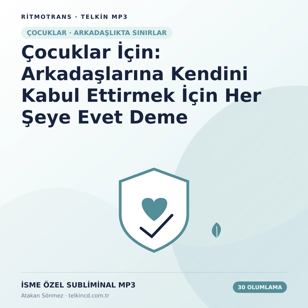 Çocuklar İçin: Arkadaşlarına Kendini Kabul Ettirmek İçin Her Şeye Evet Deme | 30 Olumlamalı İsme Özel Telkin MP3