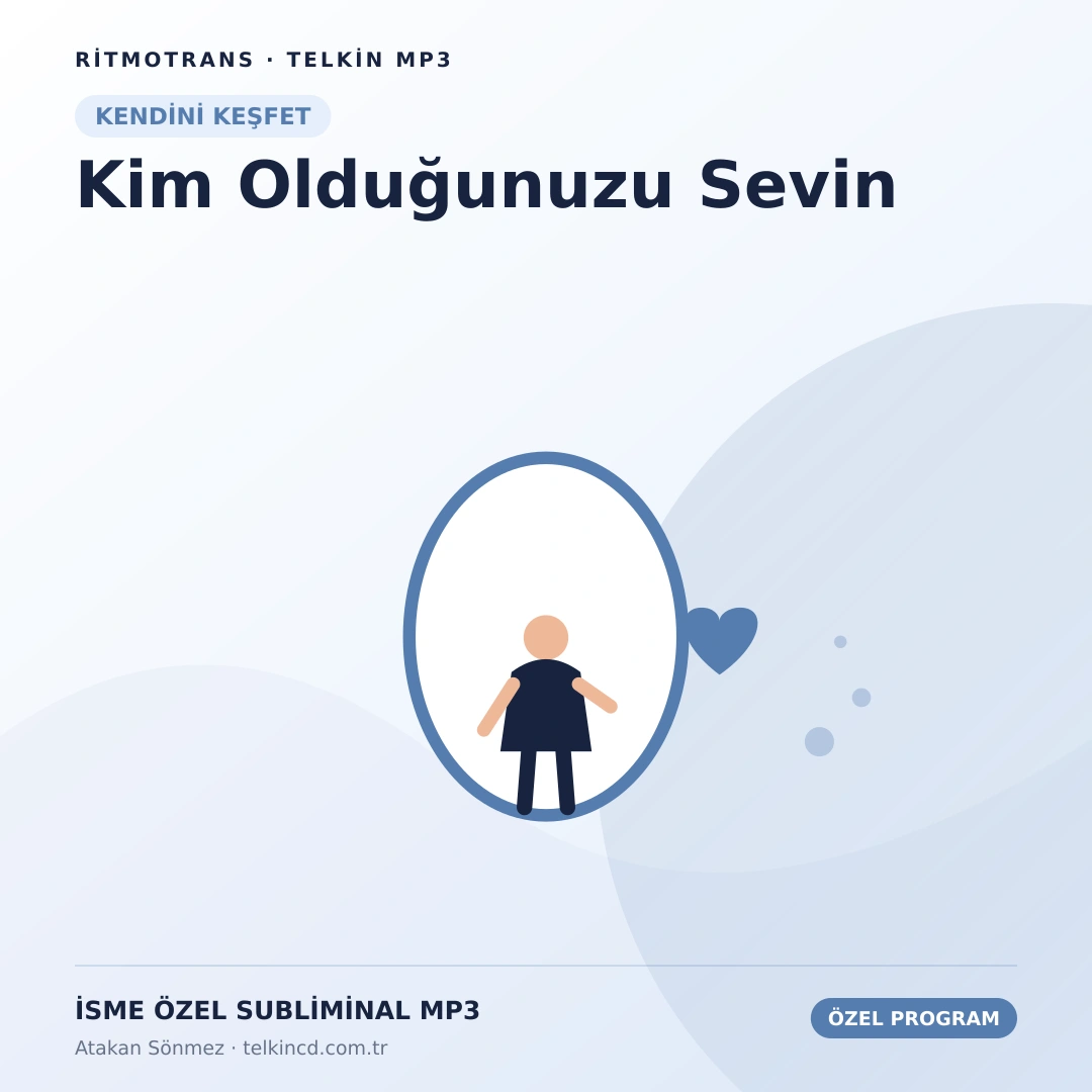 Kim Olduğunuzu Sevin | İsme Özel Telkin MP3