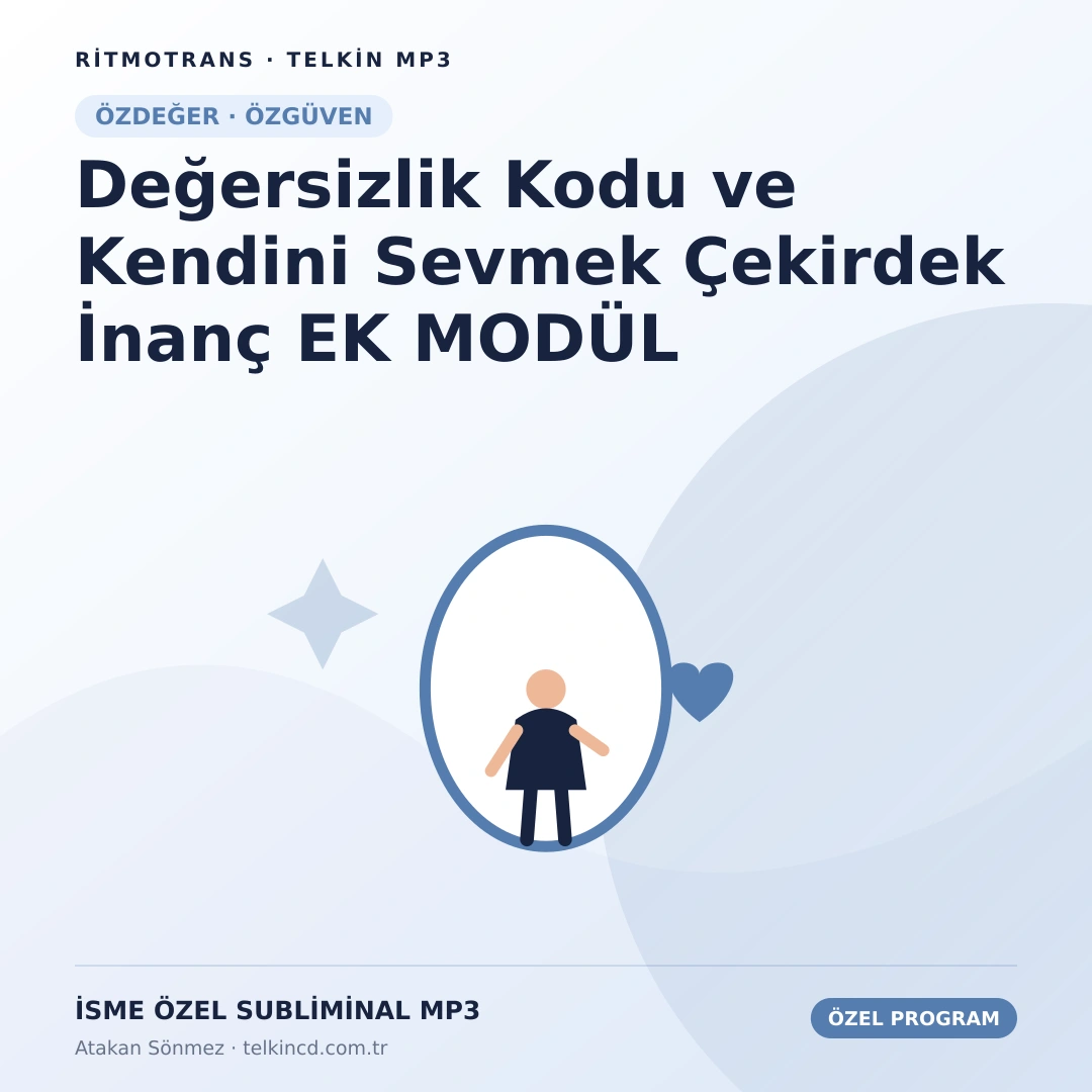 Değersizlik Kodu ve Kendini Sevmek Çekirdek İnanç EK MODÜL | İsme Özel Telkin MP3