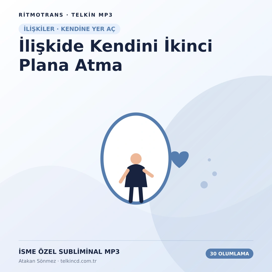 İlişkide Kendini İkinci Plana Atma | 30 Olumlamalı İsme Özel Telkin MP3